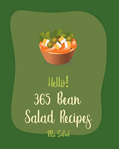 Stock image for Hello! 365 Bean Salad Recipes: Best Bean Salad Cookbook Ever For Beginners [Lentil Recipes, Black Bean Recipes, Chickpea Recipes, Green Bean Recipes, Cucumber Salad Recipe, Quinoa Salad Book] [Book 1] for sale by California Books