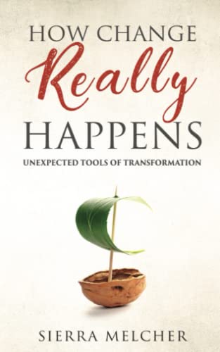 Beispielbild fr How Change Really Happens: Unexpected Tools of Transformation: 1 (The Change You Need) zum Verkauf von AwesomeBooks