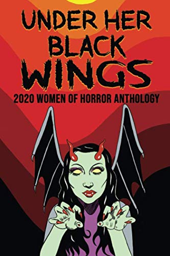 Beispielbild fr Under Her Black Wings: 2020 Women in Horror Anthology (Kandisha Press Women Of Horror Anthology Series) zum Verkauf von HPB-Ruby