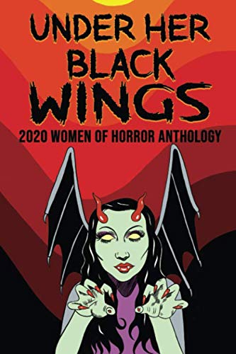 9798621819828: Under Her Black Wings: 2020 Women in Horror Anthology (Kandisha Press Women Of Horror Anthology Series)