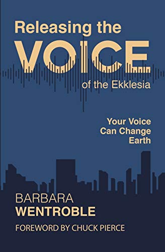 Imagen de archivo de Releasing the Voice of the Ekklesia: Your Voice Can Change Earth a la venta por GreatBookPrices