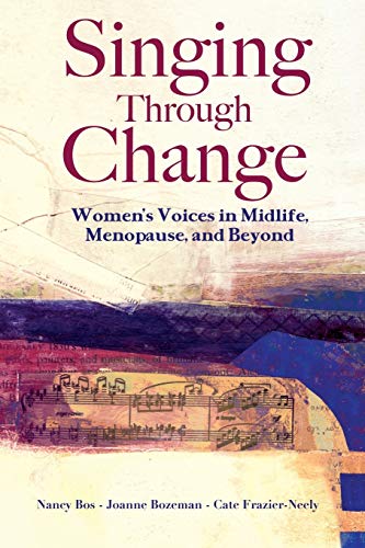 Imagen de archivo de Singing Through Change: Women's Voices in Midlife, Menopause, and Beyond a la venta por AwesomeBooks