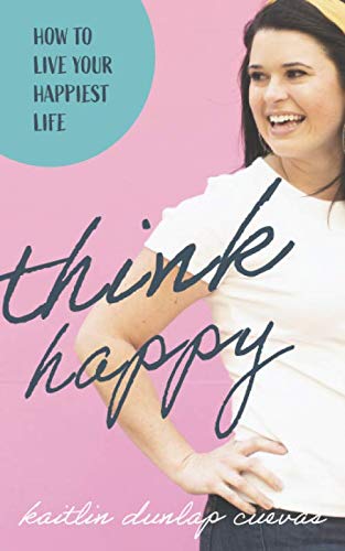 Beispielbild fr Think Happy: How to Live Your Happiest Life zum Verkauf von Half Price Books Inc.