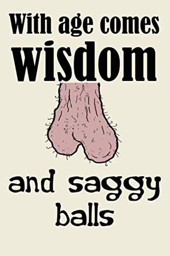 Beispielbild fr with age comes wisdom and saggy balls cute funny nice and sarcastic happy birthday gift for man him husband: special rude and hilarious lined journal . quote, funny birthday gift for men and women zum Verkauf von Buchpark