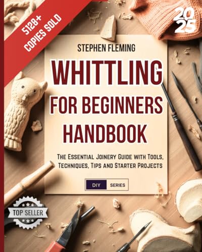 9798623214201: Whittling for Beginners Handbook: Starter Guide with Easy Projects, Step by Step Instructions and Frequently Asked Questions (FAQs) (DIY Series)