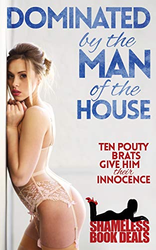 Stock image for Dominated by the Man of the House: Ten Pouty Brats Give Him Their Innocence (Shameless Book Bundles) for sale by ALLBOOKS1