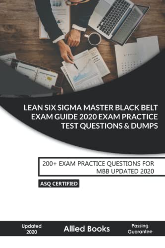 Stock image for Lean Six SIGMA Master Black Belt Exam Guide 2020: Six Sigma Exam Practice Test Questions & Dumps: 200+ EXAM PRACTICE QUESTIONS FOR MBB UPDATED 2020 for sale by GreatBookPrices