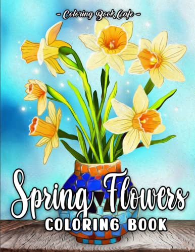 Stock image for Spring Flowers Coloring Book: An Adult Coloring Book Featuring Beautiful Spring Flowers and Exquisite Floral Bouquets and Arrangements for Relaxation (Flower Coloring Books) for sale by HPB-Ruby