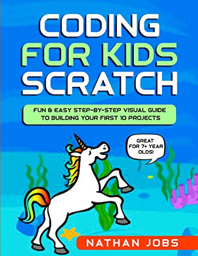 Stock image for Coding for Kids: Scratch: Fun & Easy Step-by-Step Visual Guide to Building Your First 10 Projects (Great for 7+ year olds!) (Gift Books) for sale by Ria Christie Collections