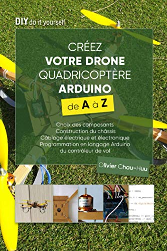 9798623720429: Crez votre Drone Quadricoptre Arduino de A  Z: Choix des composants, Construction du chssis, Cblage lectrique et lectronique, Programmation en langage Arduino du contrleur de vol