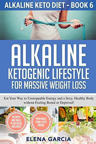 Stock image for Alkaline Ketogenic Lifestyle for Massive Weight Loss: Eat Your Way to Unstoppable Energy and a Sexy, Healthy Body without Feeling Bored or Deprived! for sale by Decluttr