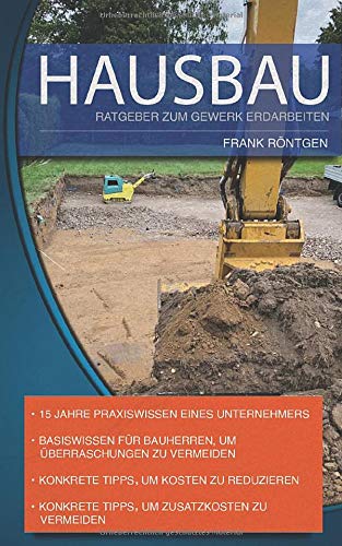 Beispielbild fr HAUSBAU: Ratgeber zum Gewerk Erdarbeiten: +Praxistipps eines Unternehmers +Tipps zur Kostenreduzierung +Tipps zur Vermeidung von Zusatzkosten +Erdarbeiten bei Fertighusern zum Verkauf von medimops