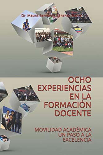 Imagen de archivo de OCHO EXPERIENCIAS EN LA FORMACIN DOCENTE: MOVILIDAD ACADMICA UN PASO A LA EXCELENCIA (Spanish Edition) a la venta por ALLBOOKS1