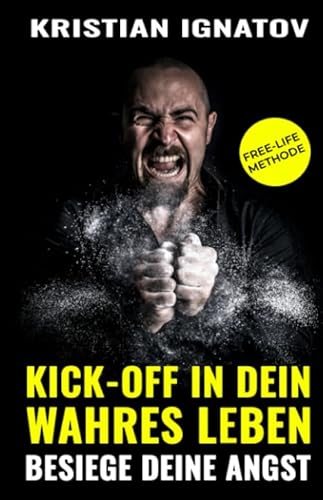 Imagen de archivo de Kick-Off in dein wahres Leben: Besiege deine Angst a la venta por medimops