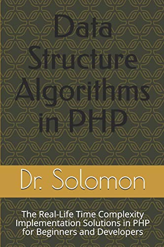 Beispielbild fr Data Structure Algorithms in PHP: The Real-Life Time Complexity Implementation Solutions in PHP for Beginners and Developers zum Verkauf von California Books