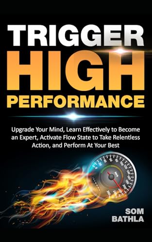 Beispielbild fr Trigger High Performance: Upgrade Your Mind, Learn Effectively to Become an Expert, Activate Flow State to Take Relentless Action, and Perform At Your Best (Personal Mastery Series, Band 3) zum Verkauf von medimops