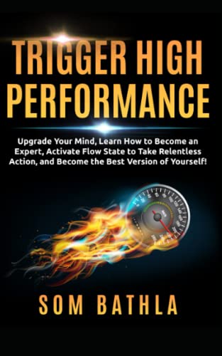 Stock image for Trigger High Performance: Upgrade Your Mind, Learn Effectively to Become an Expert, Activate Flow State to Take Relentless Action, and Perform At Your Best (Personal Mastery Series, Band 3) for sale by medimops