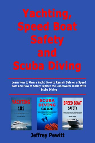 Stock image for Yachting, Speed Boat Safety and Scuba Diving Learn How to Own a Yacht, How to Remain Safe on a Speed Boat and How to Safely Explore the Underwater World With Scuba Diving for sale by PBShop.store US
