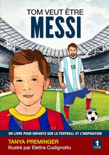 Beispielbild fr Tom veut tre Messi: Un livre pour enfants sur le football et l?inspiration zum Verkauf von medimops