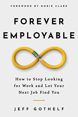 9798625718745: Forever Employable: How to Stop Looking for Work and Let Your Next Job Find You