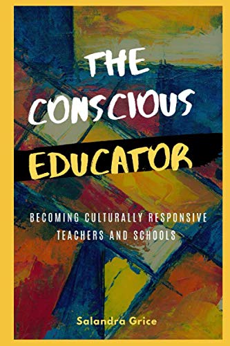 Imagen de archivo de The Conscious Educator: Becoming Culturally Responsive Teachers and Schools a la venta por Goodwill Books