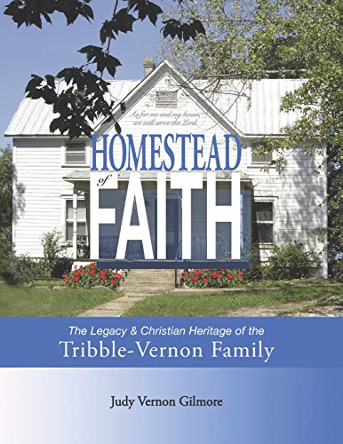 Beispielbild fr Homestead of Faith: The Christian Legacy & Heritage of the Tribble-Vernon Family zum Verkauf von ALLBOOKS1