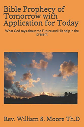 Stock image for Bible Prophecy of Tomorrow with Application for Today: What God says about the Future and His help in the present for sale by Ria Christie Collections