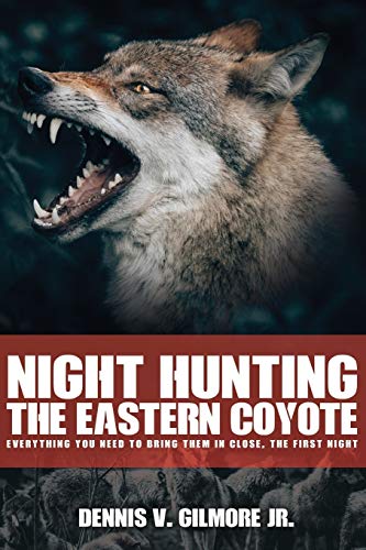 9798629018162: Night Hunting The Eastern Coyote: Everything You Need To Bring Them In Close, The First Night