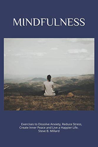 Stock image for Mindfulness : Exercises to Dissolve Anxiety, Reduce Stress, Create Inner Peace and Live a Happier Life for sale by Better World Books