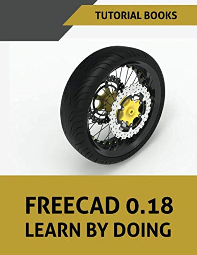 9798629725732: FreeCAD 0.18 Learn by doing: Part Modeling, Assembly, Drawings