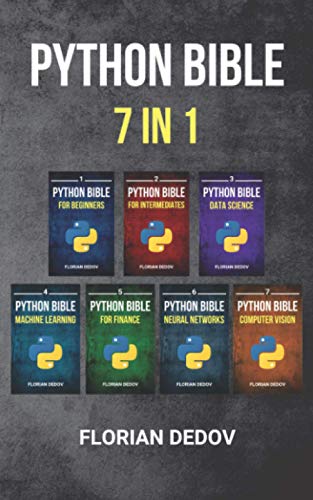 

The Python Bible 7 in 1: Volumes One To Seven (Beginner, Intermediate, Data Science, Machine Learning, Finance, Neural Networks, Computer Vision)