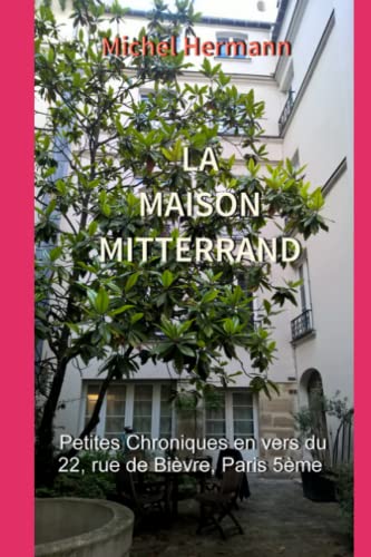 Beispielbild fr LA MAISON MITTERRAND: Petites Chroniques en vers du 22, rue de Bivre zum Verkauf von Ammareal