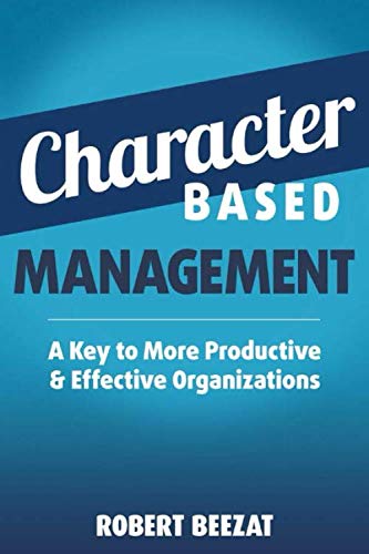 Stock image for Character Based Management: A Key To More Productive Effective Organizations for sale by Big River Books