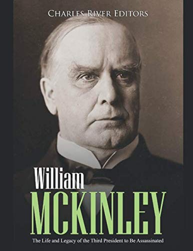 Stock image for William McKinley: The Life and Legacy of the Third President to Be Assassinated for sale by Better World Books