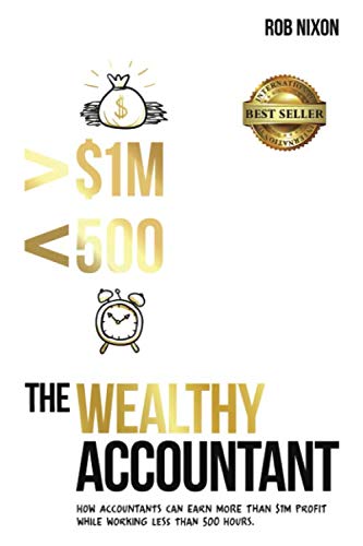 Beispielbild fr The Wealthy Accountant: How Accountants Can Earn More Than $1M PROFIT While Working Less Than 500 Hours zum Verkauf von Zoom Books Company