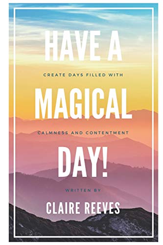Beispielbild fr Have a magical day!: How to create days filled with calmness and contentment zum Verkauf von Greener Books