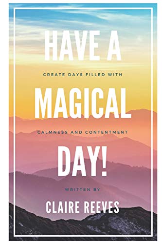 Stock image for Have a magical day!: How to create days filled with calmness and contentment for sale by Greener Books