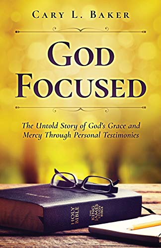 Stock image for God Focused: The Untold Story of God's Grace and Mercy Through Personal Testimonies for sale by HPB-Diamond