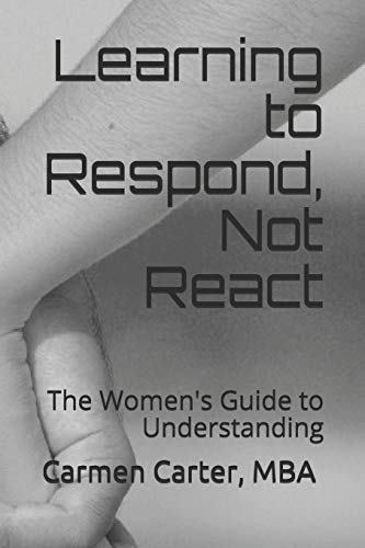 9798632065979: Learning to Respond, Not React: The Women's Guide to Understanding