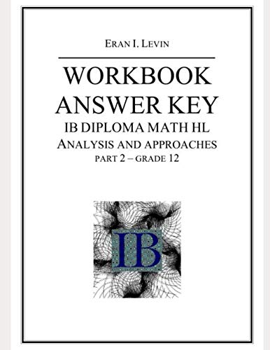 Stock image for WORKBOOK ANSWER KEY IB MATH HL ANALYSIS AND APPROACHES PART 2 GRADE 12 for sale by MusicMagpie