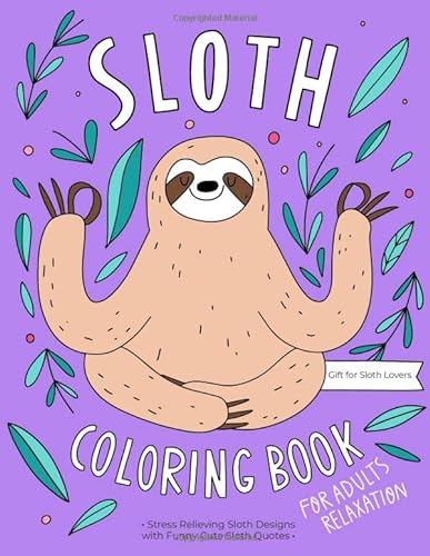 Imagen de archivo de Sloth Coloring Book: A Hilarious Fun Coloring Gift Book for Sloth Lovers Adults Relaxation with Stress Relieving Sloth Designs and Funny Cute Sloth Quotes a la venta por Goodwill