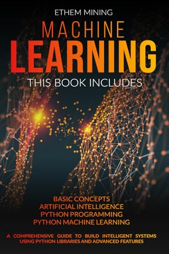 9798632292504: Machine Learning: 4 Books in 1: Basic Concepts + Artificial Intelligence + Python Programming + Python Machine Learning. A Comprehensive Guide to Build Intelligent Systems Using Python Libraries