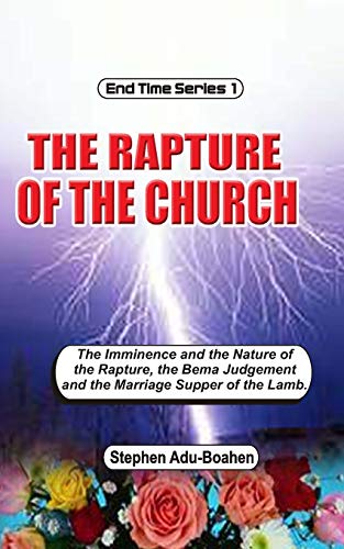 9798632342353: The Rapture of the Church: The imminence and nature of the rapture, the Bema Judgment and the Marriage Supper of the Lamb: 1 (End-Time Series)