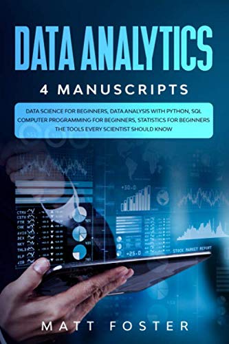 9798633006292: Data Analytics: 4 Manuscripts: Data Science for Beginners, Data Analysis with Python, SQL Computer Programming for Beginners, Statistics for Beginners