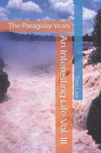 Stock image for An Interesting Life Vol. III: The Paraguay Years for sale by California Books