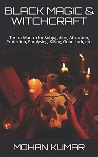 Beispielbild fr Black Magic & Witchcraft: Tantra-Mantra for Subjugation, Attraction, Protection, Paralysing, Killing, Good Luck, etc. zum Verkauf von GreatBookPrices