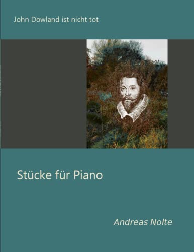 Stock image for John Dowland ist nicht tot: Stcke fr Piano for sale by GreatBookPrices