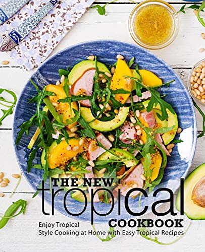 Stock image for The New Tropical Cookbook: Enjoy Tropical Cooking at Home with Easy Caribbean Recipes (2nd Edition) for sale by HPB-Ruby