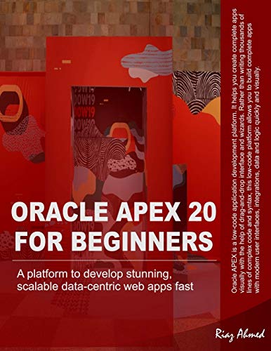 9798633931839: Oracle APEX 20 For Beginners: A platform to develop stunning, scalable data-centric web apps fast