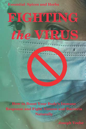 Stock image for Fighting the Virus: How to Boost Your Body's Immune Response and Fight Viruses and Bacteria Naturally (Healthy Living, Wellness and Prevention) for sale by Ria Christie Collections